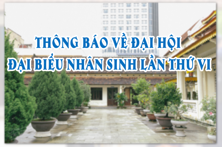 Các thông báo về Đại hội Đại biểu Nhân sinh lần thứ VI